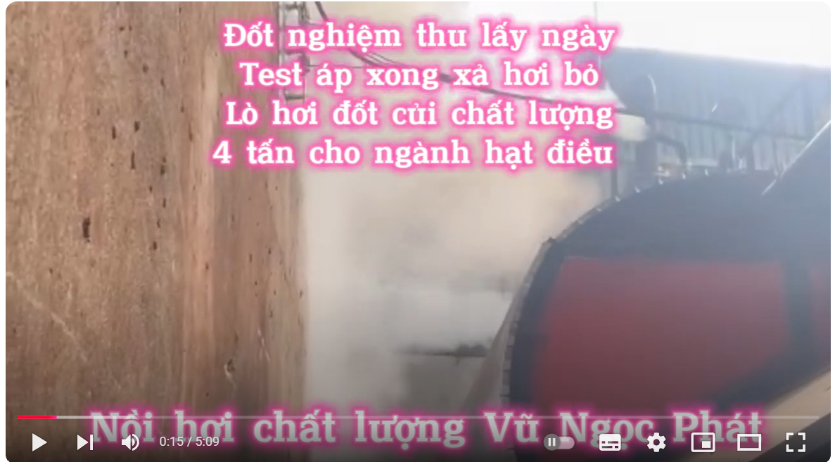 Lò Hơi Đốt Củi Chất Lượng Công Suất 4 Tấn/ Giờ Cho Ngành Chế Biến Hạt Điều Tại Bình Phước - LÒ HƠI VŨ NGỌC PHÁT